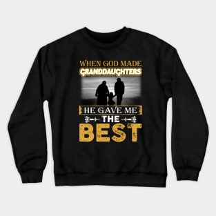 When God Made Granddaughters He Gave Me The Best Crewneck Sweatshirt